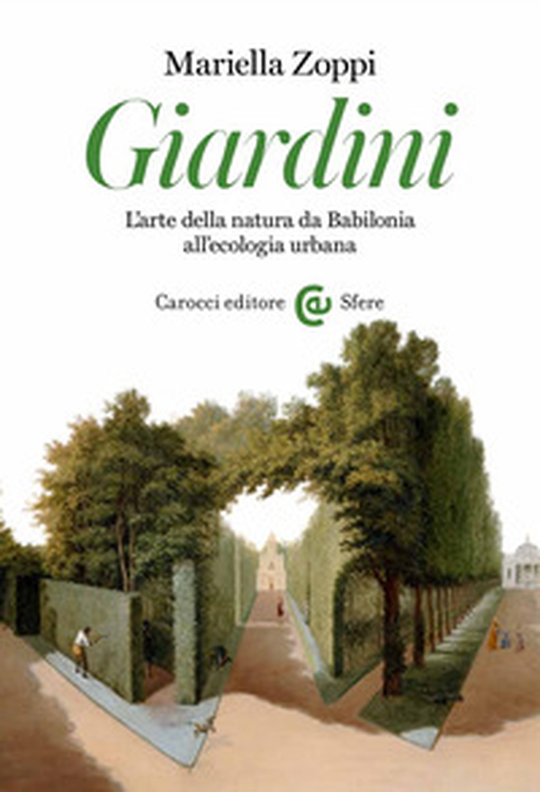 Giardini. L'arte della natura da Babilonia all'ecologia urbana - Librerie.coop Giardini. L'arte della natura da Babilonia all'ecologia urbana - Librerie.coop