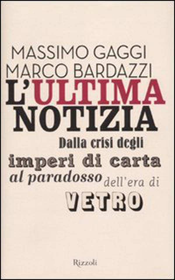 L'ultima notizia. Dalla crisi degli imperi di carta al paradosso dell'era di vetro - Librerie.coop L'ultima notizia. Dalla crisi degli imperi di carta al paradosso dell'era di vetro - Librerie.coop