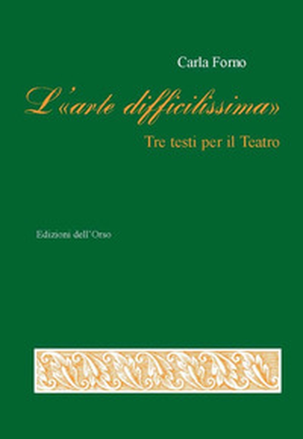 L'«arte difficilissima». Tre testi per il teatro - Librerie.coop L'«arte difficilissima». Tre testi per il teatro - Librerie.coop