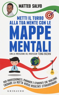 Metti il turbo alla tua mente con le mappe mentali. Per professionisti, manager e studenti che vogliono trovare la rotta verso risultati straordinari - Librerie.coop