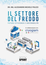 Il settore del freddo. Futuro efficienza e sostenibilità - Librerie.coop