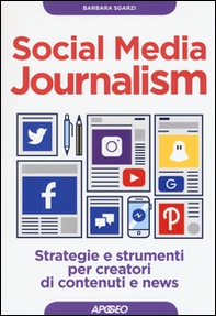 Social media journalism. Strategie e strumenti per creatori di contenuti e news - Librerie.coop
