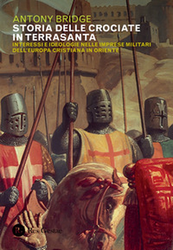 Storia delle crociate in Terrasanta. Interessi e ideologie nelle imprese militari dell'Europa cristiana in Oriente - Librerie.coop Storia delle crociate in Terrasanta. Interessi e ideologie nelle imprese militari dell'Europa cristiana in Oriente - Librerie.coop