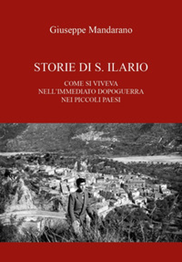 Storie di S. Ilario. Come si viveva nell'immediato dopoguerra nei piccoli paesi - Librerie.coop Storie di S. Ilario. Come si viveva nell'immediato dopoguerra nei piccoli paesi - Librerie.coop