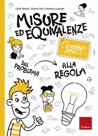 Misure ed equivalenze. Quaderno amico. Dal problema alla regola - Librerie.coop Misure ed equivalenze. Quaderno amico. Dal problema alla regola - Librerie.coop