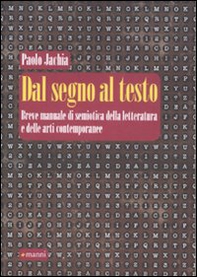 Dal segno al testo. Breve manuale di semiotica della letteratura e delle arti contemporanee - Librerie.coop