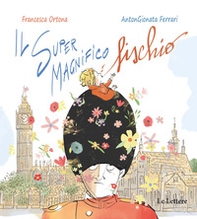 Il Super Magnifico Fischio - Librerie.coop Il Super Magnifico Fischio - Librerie.coop