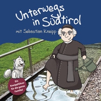 Unterwegs in Südtirol mit Sebastian Kneipp. Ein Kneippführer für die ganze Familie - Librerie.coop