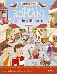 Gli antichi romani. Un libro stickers - Librerie.coop