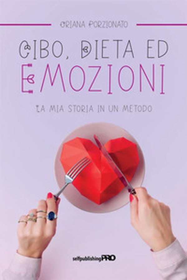 Cibo, dieta ed emozioni. La mia storia in un metodo - Librerie.coop Cibo, dieta ed emozioni. La mia storia in un metodo - Librerie.coop