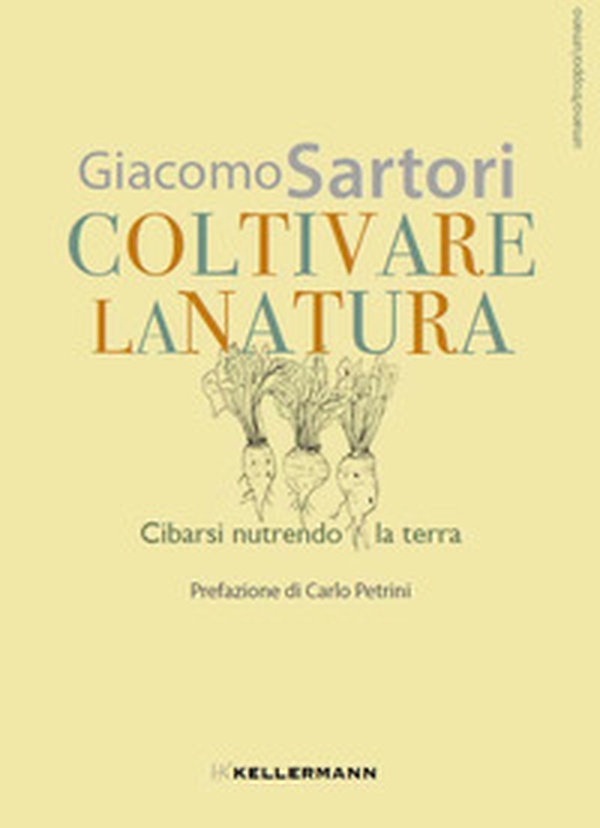 Coltivare la natura. Cibarsi nutrendo la terra - Librerie.coop Coltivare la natura. Cibarsi nutrendo la terra - Librerie.coop