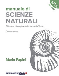 Manuale di scienze naturali. Chimica, biologia, scienze della Terra. Quinto anno. Per le Scuole superiori - Librerie.coop
