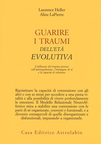 Guarire i traumi dell'età evolutiva. L'influenza del trauma precoce sull'autoregolazione, l'immagine di sé e la capacità di relazione - Librerie.coop Guarire i traumi dell'età evolutiva. L'influenza del trauma precoce sull'autoregolazione, l'immagine di sé e la capacità di relazione - Librerie.coop