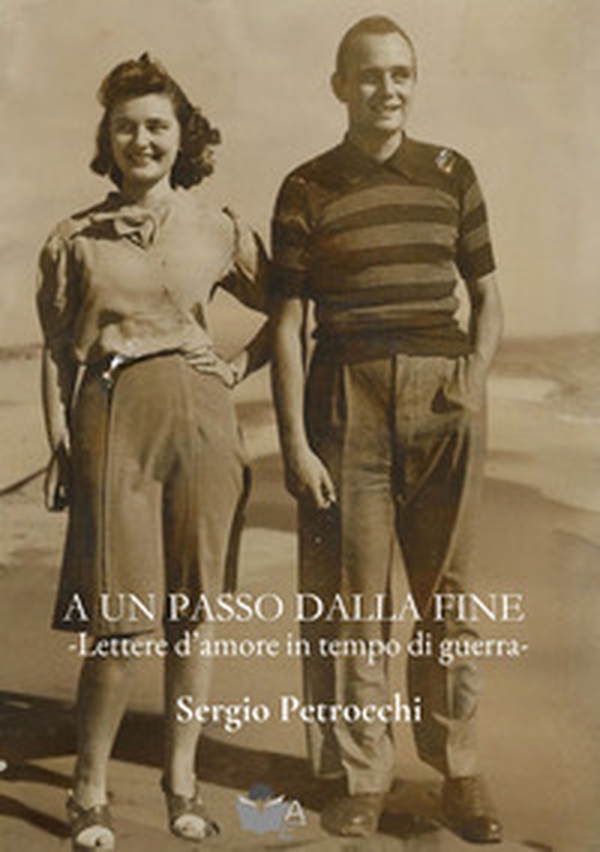 A un passo dalla fine. Lettere d'amore in tempo di guerra - Librerie.coop A un passo dalla fine. Lettere d'amore in tempo di guerra - Librerie.coop