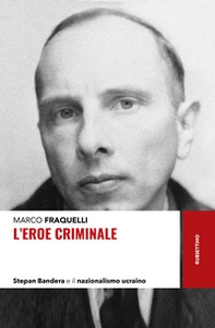 L'eroe criminale. Stepan Bandera e il nazionalismo ucraino - Librerie.coop