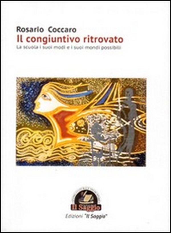 Il congiuntivo ritrovato. La scuola i suoi modi e i suoi mondi possibili - Librerie.coop Il congiuntivo ritrovato. La scuola i suoi modi e i suoi mondi possibili - Librerie.coop