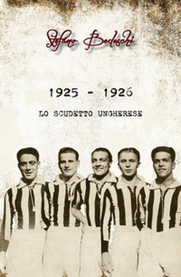 1925 - 1926. Lo scudetto ungherese - Librerie.coop 1925 - 1926. Lo scudetto ungherese - Librerie.coop