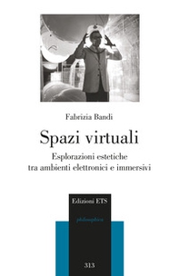 Spazi virtuali. Esplorazioni estetiche tra ambienti elettronici e immersivi - Librerie.coop