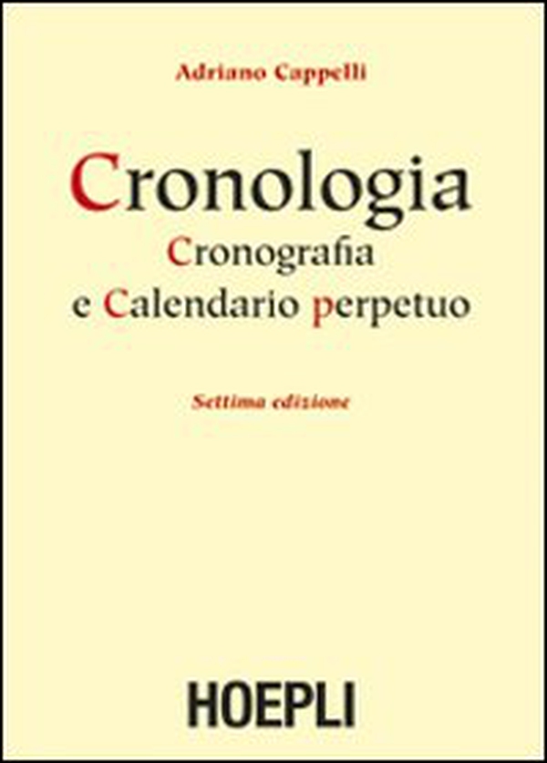 Cronologia, cronografia e calendario perpetuo. Dal principio dell'era cristiana ai nostri giorni - Librerie.coop