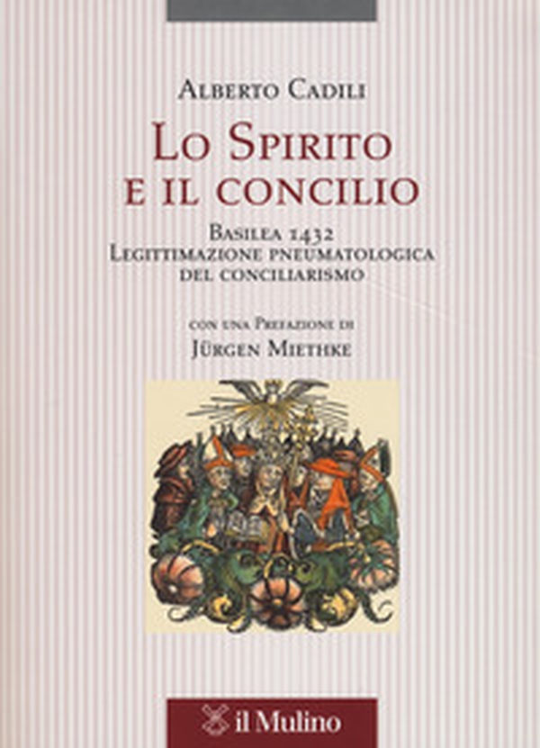 Lo Spirito e il concilio. Basilea 1432. Legittimazione pneumatologica del conciliarismo - Librerie.coop Lo Spirito e il concilio. Basilea 1432. Legittimazione pneumatologica del conciliarismo - Librerie.coop