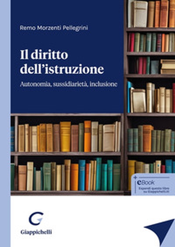 Il diritto dell'istruzione. Autonomia, sussidiarietà, inclusione - Librerie.coop Il diritto dell'istruzione. Autonomia, sussidiarietà, inclusione - Librerie.coop