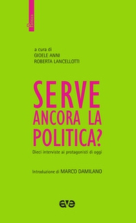 Serve ancora la politica? Dieci interviste ai protagonisti di oggi - Librerie.coop
