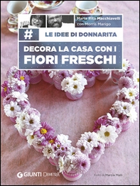 Le idee di Donnarita. Decora la casa con i fiori freschi - Librerie.coop Le idee di Donnarita. Decora la casa con i fiori freschi - Librerie.coop