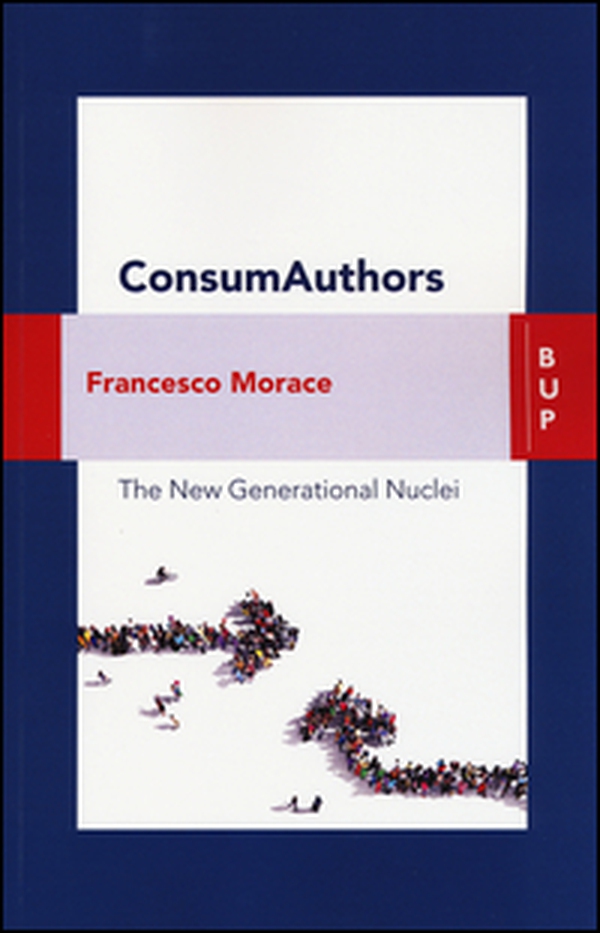 Consumauthors. The new generational nuclei - Librerie.coop Consumauthors. The new generational nuclei - Librerie.coop