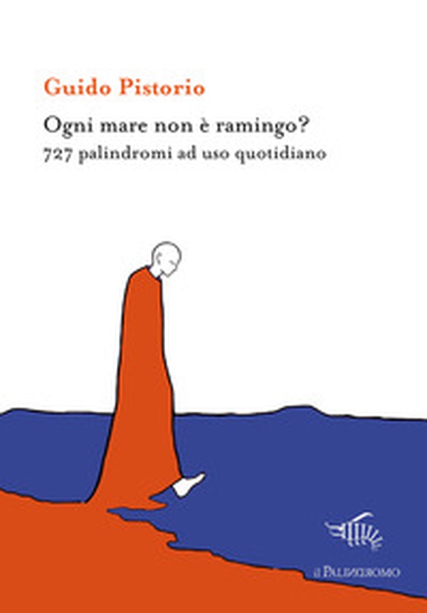 Ogni mare non è ramingo? 727 palindromi ad uso quotidiano - Librerie.coop