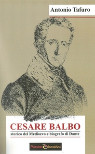Cesare Balbo. Storico del Medioevo e biografo di Dante - Librerie.coop