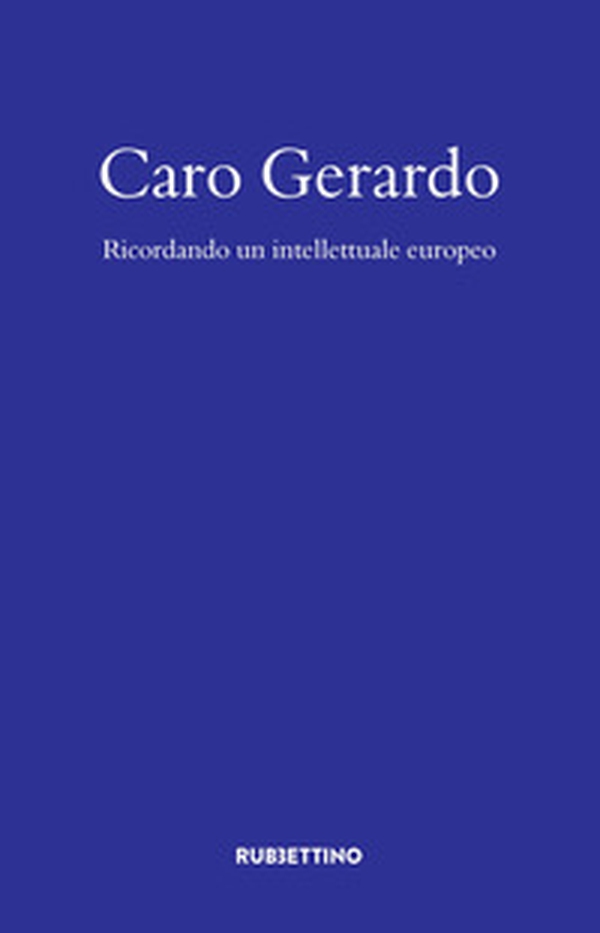 Caro Gerardo. Ricordo di un intellettuale europeo - Librerie.coop Caro Gerardo. Ricordo di un intellettuale europeo - Librerie.coop