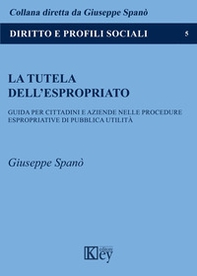 La tutela dell'espropriato. Guida per cittadini e aziende nelle procedure espropriative di pubblica utilità - Librerie.coop