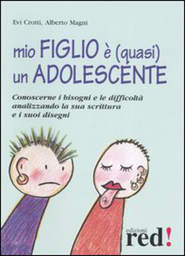 Mio figlio è (quasi) un adolescente. Conoscerne i bisogni e le difficoltà analizzando la sua scrittura e i suoi disegni - Librerie.coop Mio figlio è (quasi) un adolescente. Conoscerne i bisogni e le difficoltà analizzando la sua scrittura e i suoi disegni - Librerie.coop