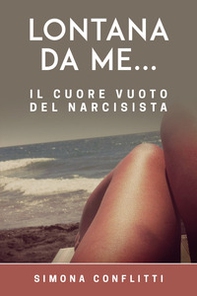Lontana da me... il cuore vuoto del narcisista - Librerie.coop