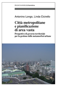 Città metropolitane e pianificazione di area vasta. Prospettive di governo territoriale per la gestione delle metamorfosi urbane - Librerie.coop Città metropolitane e pianificazione di area vasta. Prospettive di governo territoriale per la gestione delle metamorfosi urbane - Librerie.coop
