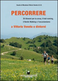 Percorrere. A Vittorio Veneto e dintorni - Librerie.coop