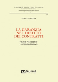 La garanzia nel diritto dei contratti. Logiche economiche, scelte legislative e autonomia privata - Librerie.coop