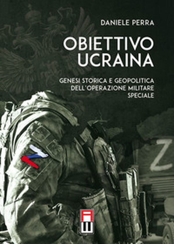 Obiettivo Ucraina. Genesi storica e geopolitica dell'operazione militare speciale - Librerie.coop Obiettivo Ucraina. Genesi storica e geopolitica dell'operazione militare speciale - Librerie.coop