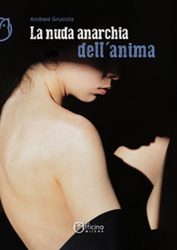 La nuda anarchia dell'anima - Librerie.coop La nuda anarchia dell'anima - Librerie.coop