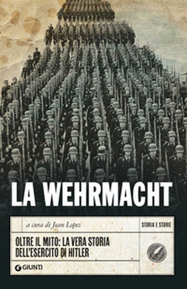 La Wehrmacht. Oltre il mito: la vera storia dell'esercito di Hitler - Librerie.coop La Wehrmacht. Oltre il mito: la vera storia dell'esercito di Hitler - Librerie.coop