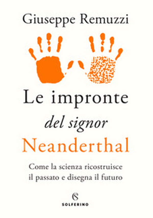 Le impronte del signor Neanderthal. Come la scienza ricostruisce il passato e disegna il futuro - Librerie.coop Le impronte del signor Neanderthal. Come la scienza ricostruisce il passato e disegna il futuro - Librerie.coop