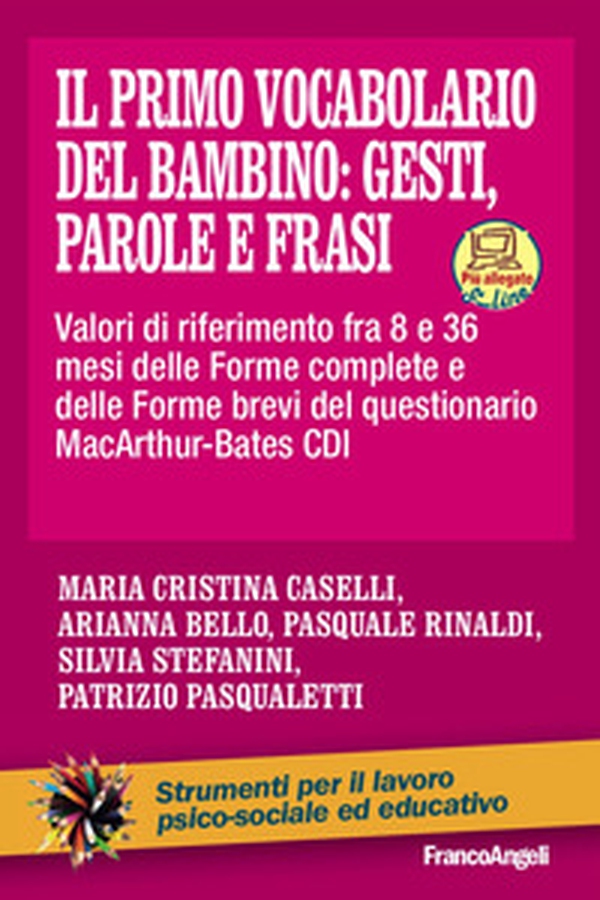 Il primo vocabolario del bambino: gesti, parole e frasi. Valori di riferimento fra 8 e 36 mesi delle forme complete e delle forme brevi del questionario MacArthur-Bates CDI - Librerie.coop Il primo vocabolario del bambino: gesti, parole e frasi. Valori di riferimento fra 8 e 36 mesi delle forme complete e delle forme brevi del questionario MacArthur-Bates CDI - Librerie.coop