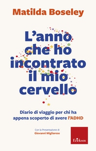 L'anno che ho incontrato il mio cervello. Diario di viaggio per chi ha appena scoperto di avere l'ADHD - Librerie.coop