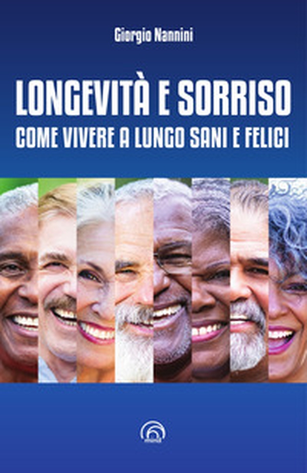 Longevità e sorriso. Come vivere a lungo sani e felici - Librerie.coop Longevità e sorriso. Come vivere a lungo sani e felici - Librerie.coop