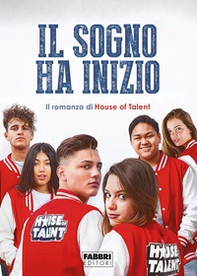 Il sogno ha inizio. Il romanzo di House of Talent - Librerie.coop