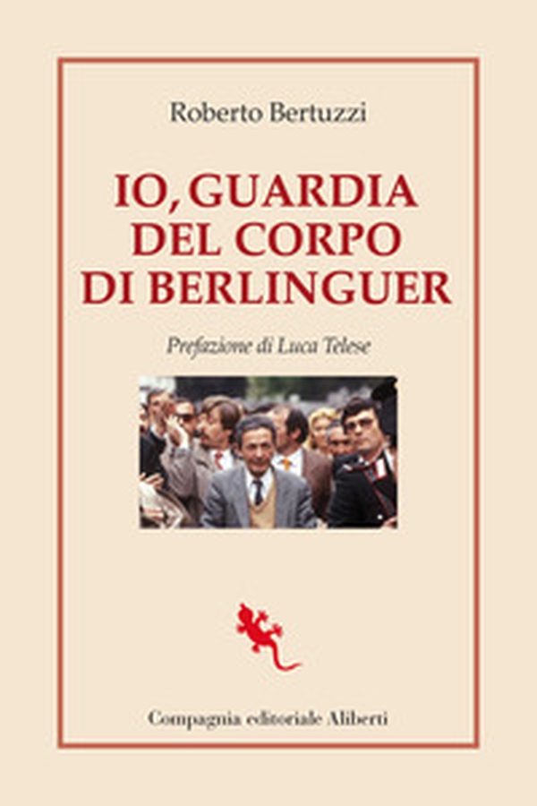 Io, guardia del corpo di Berlinguer - Librerie.coop Io, guardia del corpo di Berlinguer - Librerie.coop