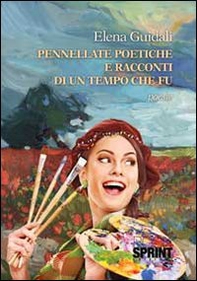 Pennellate poetiche e racconti di un tempo che fu - Librerie.coop