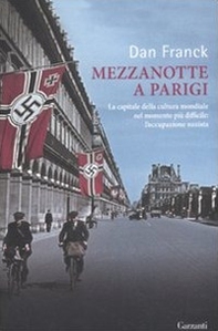 Mezzanotte a Parigi. La capitale della cultura mondiale nel momento più difficile: l'occupazione nazista - Librerie.coop