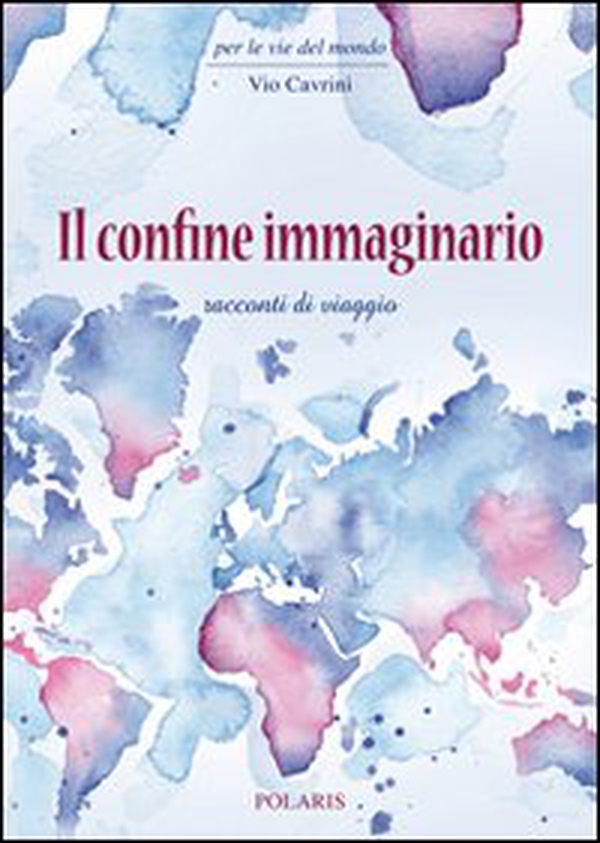 Il confine immaginario. Racconti di viaggio - Librerie.coop Il confine immaginario. Racconti di viaggio - Librerie.coop