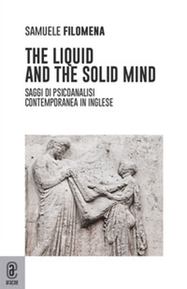 The liquid and the solid mind. Saggi di psicoanalisi contemporanea in inglese - Librerie.coop The liquid and the solid mind. Saggi di psicoanalisi contemporanea in inglese - Librerie.coop